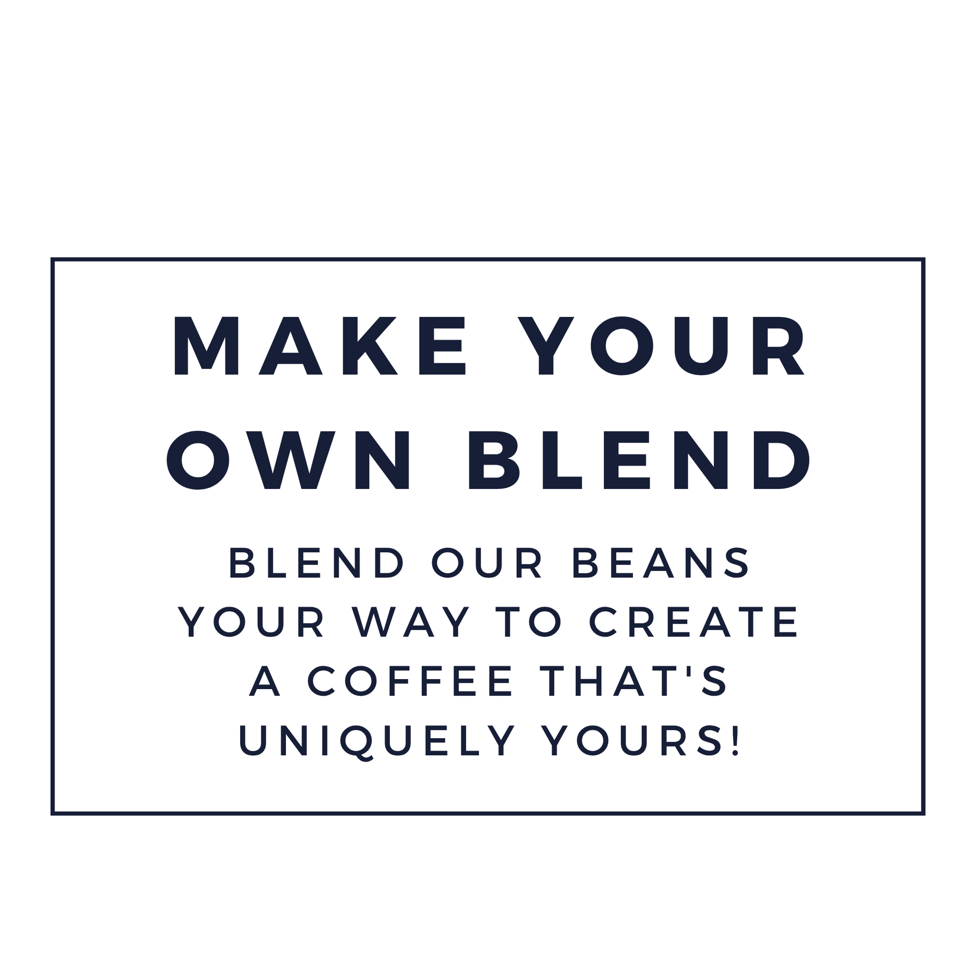 MAKE YOUR OWN BEAN